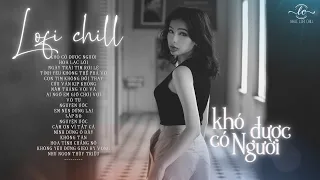 Đời Cho Ta Những Nỗi Buồn Khiến Ta Phải Qua - Nhạc Trẻ Lofi Chill TikTok Hay Nhất