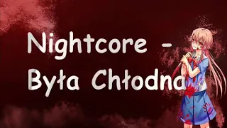 Nightcore- "Była Chłodna"