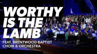 Worthy Is The Lamb | Brentwood Baptist Choir & Orchestra