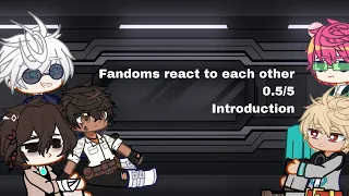Fandoms/Anime’s react to each other 0.5/5 - introduction || Gacha ||  WIP