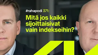 Mitä jos kaikki sijoittaisivat vain indekseihin? | #rahapodi 371