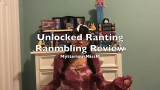 Unlocked Ranting Rambling Review!