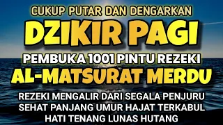 ALLAH LANCARKAN REJEKI USAHA URUSAN AWALI HARI DENGAN DZIKIR PAGI PEMBUKA REZEKI AL-MATSURAT PAGIِ