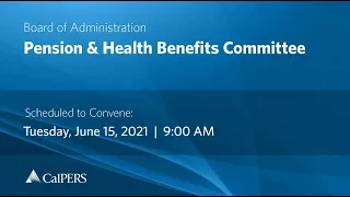 CalPERS Board Meeting | Tuesday, June 15, 2021