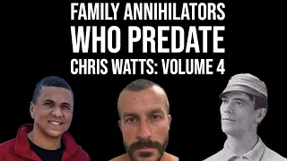 Family Annihilators Who Predate Chris Watts: Volume 4