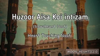 Huzoor Aisa Koi intizam Ho Jay (Slow+Reverb Naat) Peaceful Naat || Moon_Aeshtic2.0