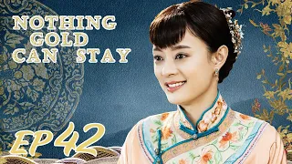 ENG SUB【Nothing Gold Can Stay 那年花开月正圆】EP42 | Starring: Sun Li, Chen Xiao