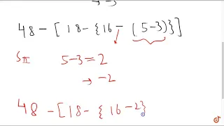 Simplify : ` 48 - [18 - { 16 - (5 - overline(4 - 1 ))}] `