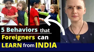 Five Behaviors That Foreigners Can Learn From India | Karolina Goswami