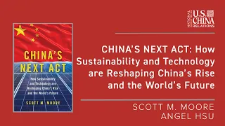 China’s Next Act: How Sustainability & Technology are Reshaping China’s Rise and the World’s Future