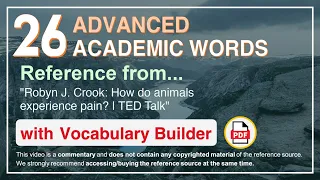 26 Advanced Academic Words Ref from "Robyn J. Crook: How do animals experience pain? | TED Talk"