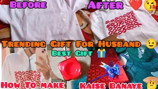 Trending Gift For Husband 😉😄 | Kaise Banaye 🤔| Before And After ❤️😘