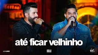 Douglas e Vinícius - Até Ficar Velhinho - Ao Vivo em São Paulo