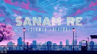 Sanam re | Arjit singh [Slowed Reverb]