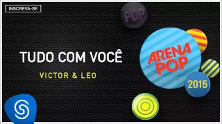 Victor & Leo - Tudo Com Você (Arena Pop 2015) [Áudio Oficial]