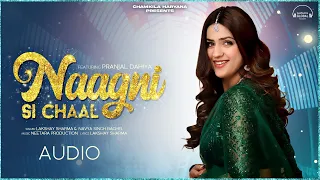 Naagni si chaal (Audio) || Pranjal Dahiya || New Haryanvi Song Haryanvi 2024