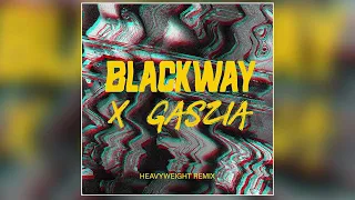 Blackway - "Heavyweight (Gaszia Remix)" [Official Audio]