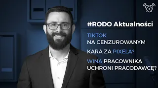 TikTok zbanowany / Kara za META-Pixela? / Wina pracownika vs. kara UODO | #RODOaktualności z 03.2023