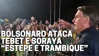 Bolsonaro ataca Tebet e Soraya “Estepe e trambique”