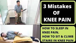 3 Mistakes of Knee Pain  How To Avoid Knee Pain while sleeping, sitting and stair climbing, Knee OA