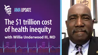 Why health equity is a medical and economic priority with Willie Underwood III, MD, MSc, MPH