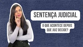 Entenda seu processo - Sentença judicial - o que acontece depois que o juiz decide?