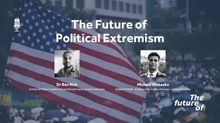 The Future Of: Political Extremism [FULL PODCAST EPISODE]