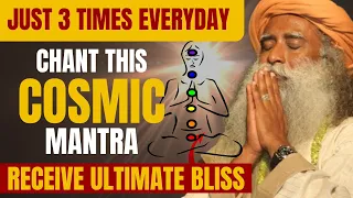 🛑RECEIVE  BLISS|JUST CHANT THIS COSMIC MANTRA EVERYDAY 3 TIMES|AMAZING BENEFITS #sadhguru