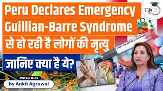 What's Guillain-Barré Syndrome? Peru Declared a National Emergency- Causes, Symptoms | UPSC