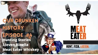 Our Drunken History Episode #4 - Hunting Stories - Steven Rinella and Meat Eater Whiskey