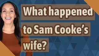 What happened to Sam Cooke's wife?