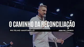 O caminho da reconciliação - Telmo Martinello  | Abba Pai Church