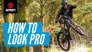 How To Look Like A Pro Mountain Biker