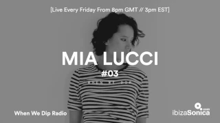 Mia Lucci - When We Dip Radio #03 [Ibiza Sonica 2.2.17]