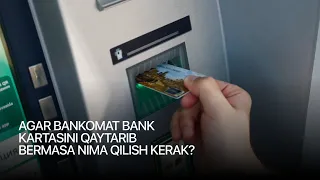 Bankomat karta ishlatilgandan so'ng kartani qaytarib bermasa nima qilish kerak