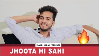 JHOOTA HI SAHI - ELVISH YADAV