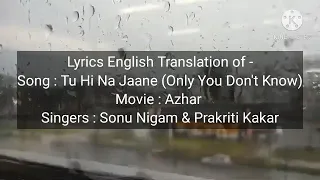 Tu Hi Na Jaane (Azhar) English Translation