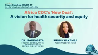 Devex CheckUp @WHA77 - Africa CDC's 'New Deal' A vision for health security and equity