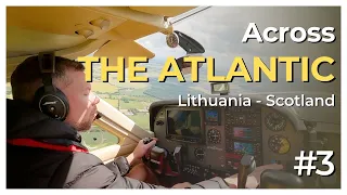 Transatlantic Flight Second Attempt: Lithuania to Scotland | Episode 3