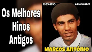 Marcos Antônio | Os Melhores Hinos Antigos 1985-1990 (LEIA A DESCRIÇÃO)