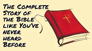 The Complete Story of the Bible like You've never heard Before