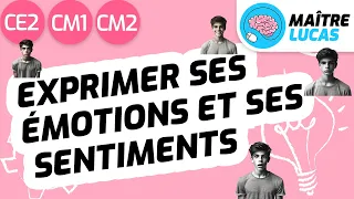 Exprimer ses émotions et ses sentiments CE2 - CM1 - CM2 - Cycle 2/3- Enseignement moral et civique