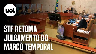 🔴 Marco temporal no STF ao vivo: Supremo retoma julgamento sobre demarcação de terras indígenas