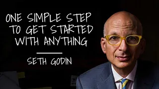 One Simple Step To Get Started With Anything | Seth Godin