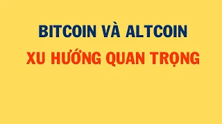 XU HƯỚNG QUAN TRỌNG CỦA BITCOIN VÀ ALTCOIN | Phân Tích Bitcoin Hôm Nay Và Cập Nhật Thị Trường Crypto