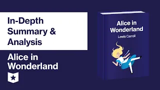 Alice in Wonderland by Lewis Carroll | In-Depth Summary & Analysis
