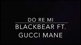 Do Re Mi -Blackbear ft Gucci Mane Lyrics