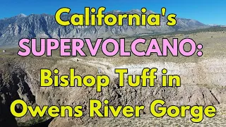 The Massive Eruption of California's Supervolcano: Evidence in Owens River Gorge