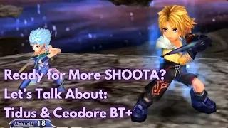 Ready for SHOOTA?! Let's Talk About: Tidus & Ceodore BT+! [DFFOO GL] *READ DESCRIPTION*