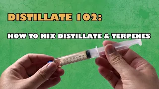 Distillate 102 - How To mix distillate and terpenes